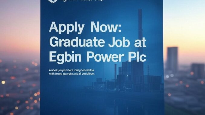 Apply Now: Graduate Job at Egbin Power Plc