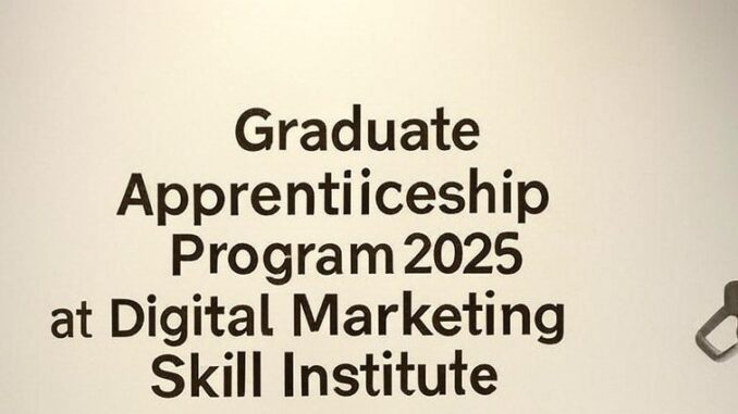 Graduate Apprenticeship Program 2025 at Digital Marketing Skill Institute | Digital Marketing Coach