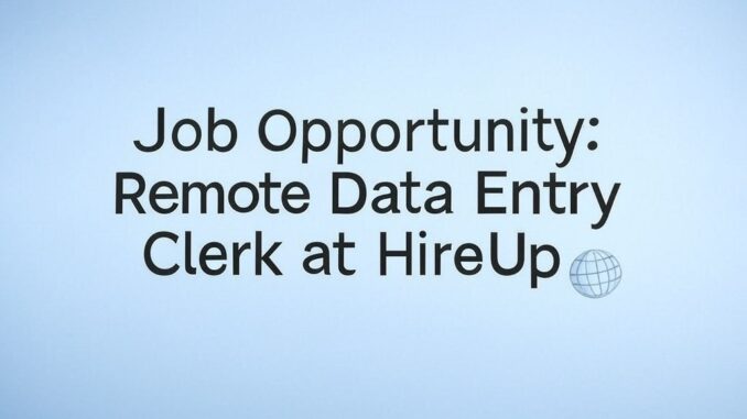 Job Opportunity: Remote Data Entry Clerk at HireUp