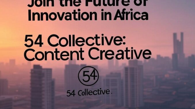 Content Creative at 54 Collective: Join the Future of Innovation in Africa